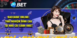 Baccarat Online: Trải Nghiệm Đỉnh Cao Tại Nhà Cái Sảnh I9bet