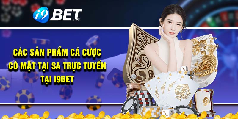 Các sản phẩm cá cược có mặt tại SA trực tuyến tại i9bet