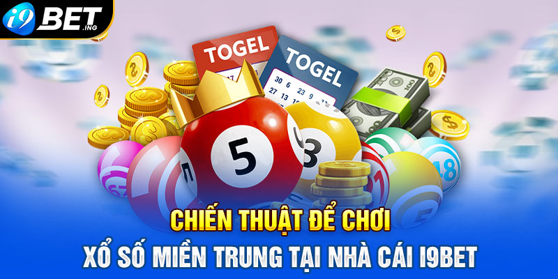 Chiến thuật để chơi xổ số miền Trung tại nhà cái I9bet
