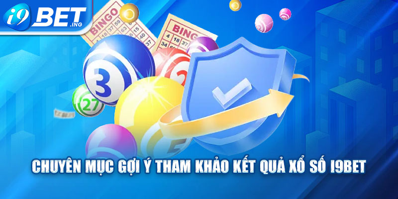 Chuyên mục gợi ý tham khảo kết quả xổ số I9bet