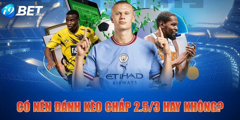 co-nen-danh-keo-chap-2-5-3-hay-khong-