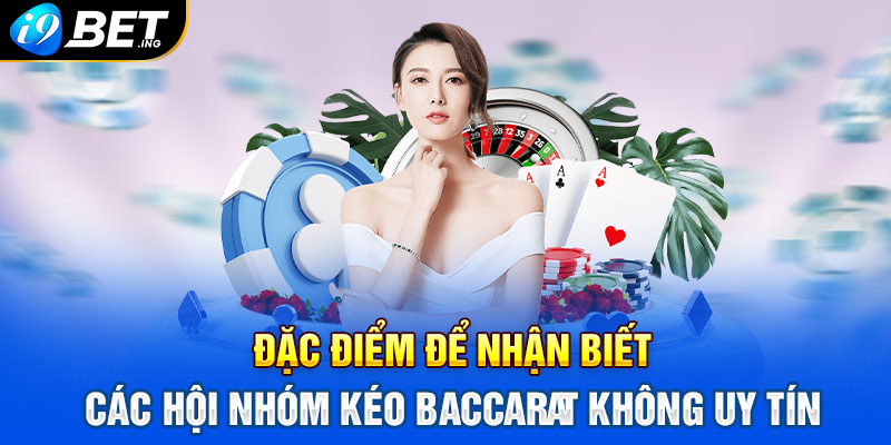 Đặc điểm để nhận biết các hội nhóm kéo Baccarat không uy tín