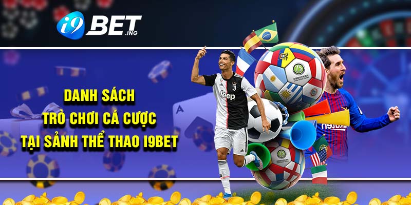 Danh sách trò chơi cá cược tại sảnh thể thao i9bet