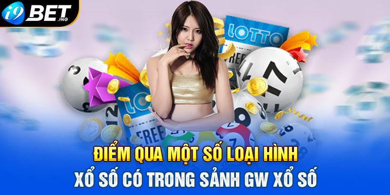 Điểm qua một số loại hình xổ số có trong sảnh GW xổ số
