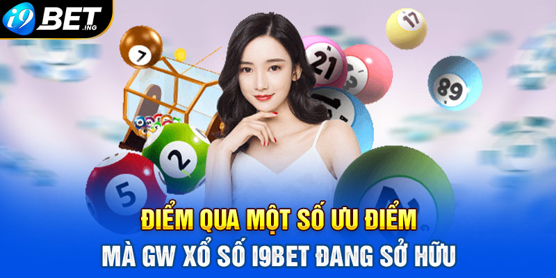 Điểm qua một số ưu điểm mà GW xổ số I9bet đang sở hữu