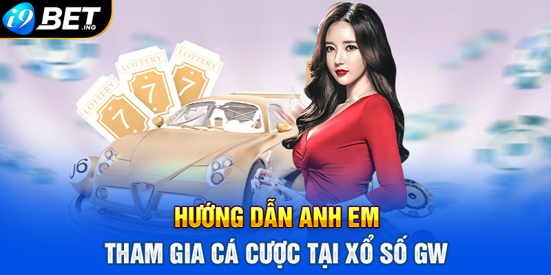 Hướng dẫn anh em tham gia cá cược tại Xổ số GW