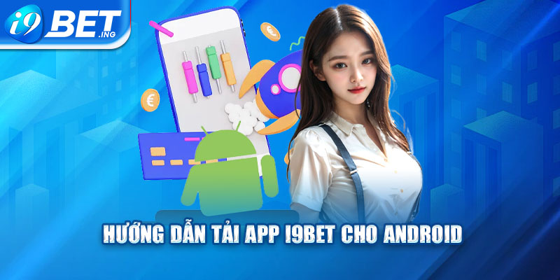 Hướng dẫn tải app I9bet cho Android