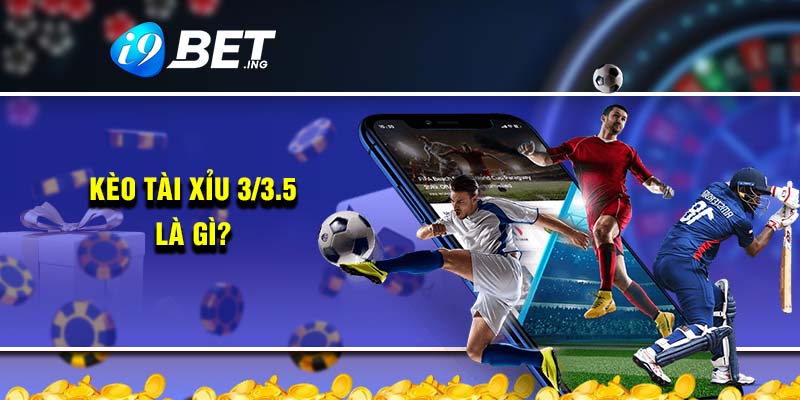 Kèo tài xỉu 3/3.5 là gì?