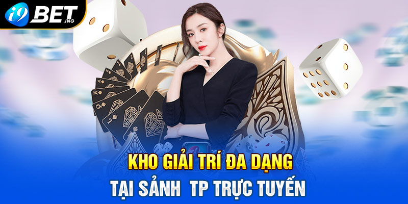 Kho giải trí đa dạng tại sảnh  TP trực tuyến