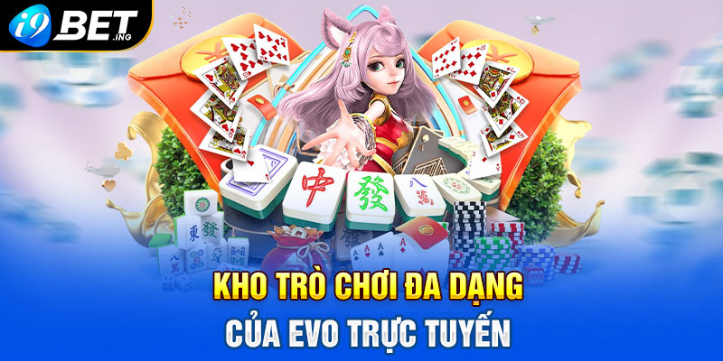 Kho trò chơi đa dạng của EVO trực tuyến