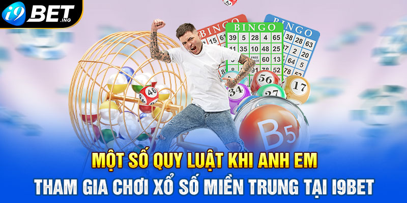 Một số quy luật khi anh em tham gia chơi xổ số miền Trung tại I9bet