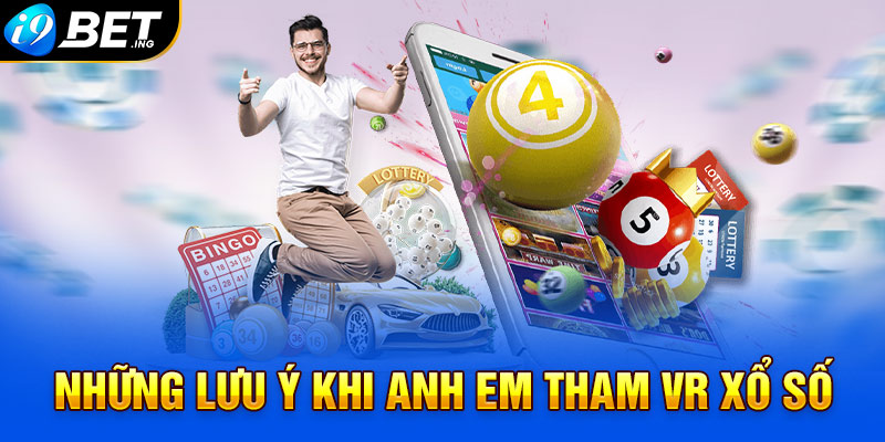 Những lưu ý khi anh em tham VR Xổ Số