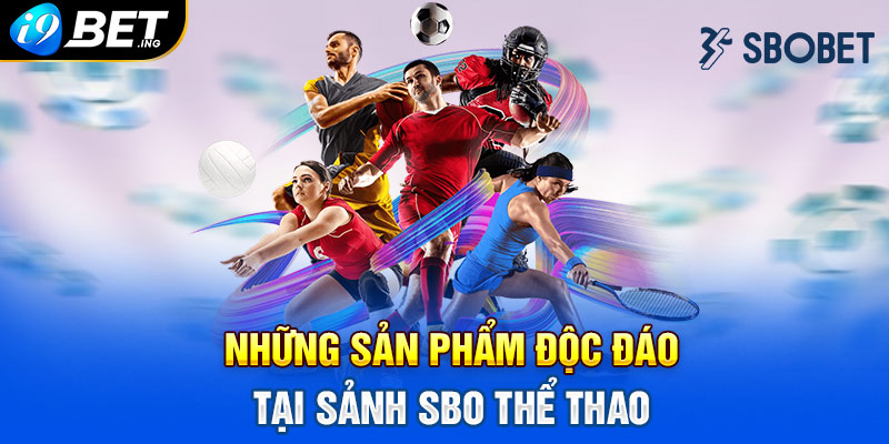  Những sản phẩm độc đáo tại sảnh SBO Thể Thao