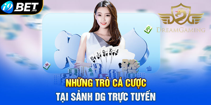 Những trò cá cược tại sảnh DG Trực Tuyến