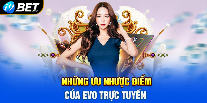 Những ưu nhược điểm của EVO trực tuyến