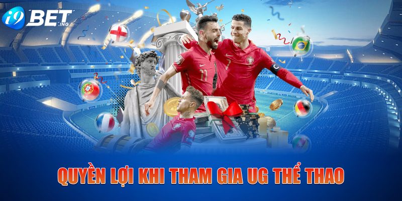 Quyền lợi khi tham gia UG Thể Thao