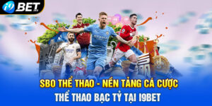SBO Thể Thao - Nền Tảng Cá Cược Thể Thao Bạc Tỷ Tại I9BET