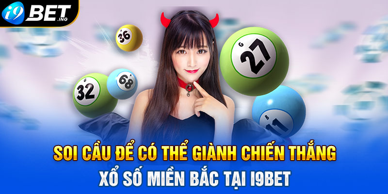 Soi cầu để có thể giành chiến thắng xổ số miền Bắc tại I9bet