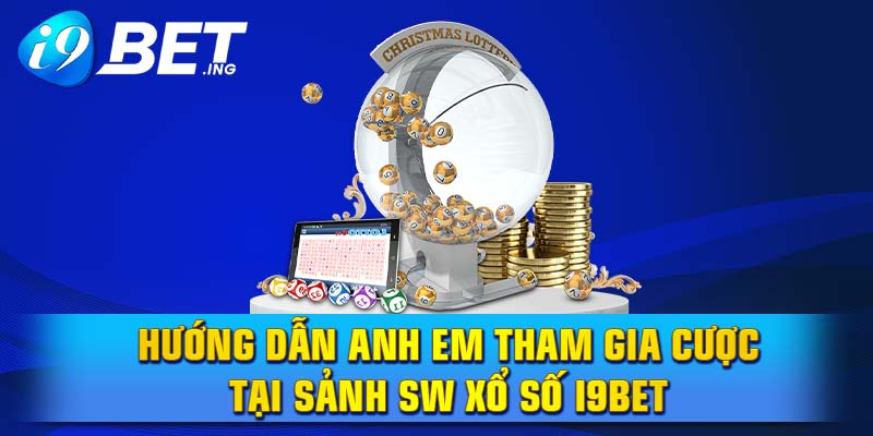 Hướng dẫn anh em tham gia cược tại sảnh SW xổ số I9bet