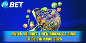 SW xổ số I9bet thiên đường cá cược lô đề đỉnh cao 2024