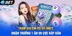 Tham gia GW Xổ Số I9bet nhận thưởng 1 ăn 99 cực hấp dẫn