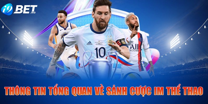 Thông tin tổng quan về sảnh cược IM Thể Thao
