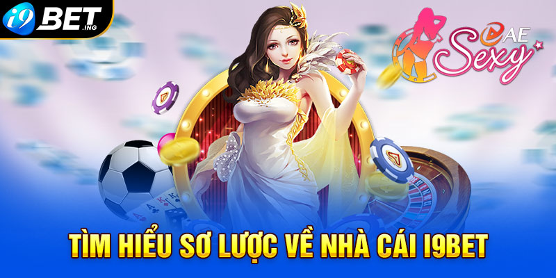Tìm hiểu sơ lược về nhà cái i9bet