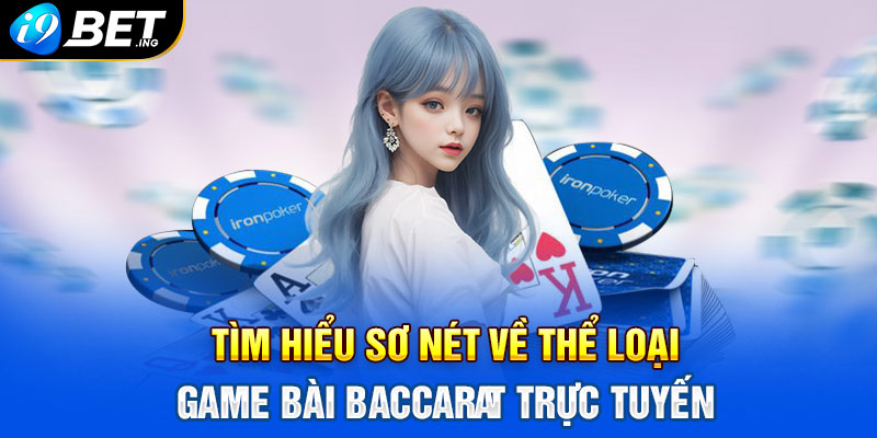 Tìm hiểu sơ nét về thể loại game bài Baccarat trực tuyến