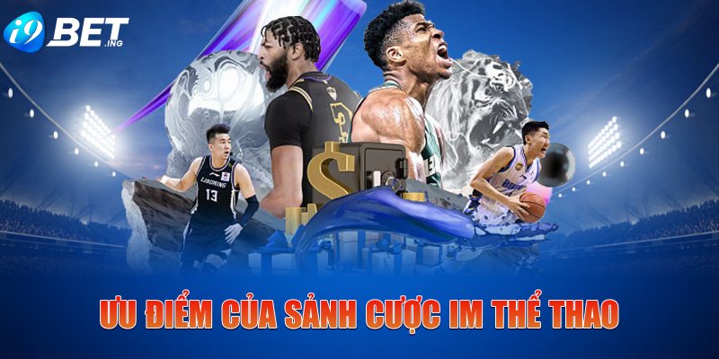 Ưu điểm của sảnh cược IM Thể Thao