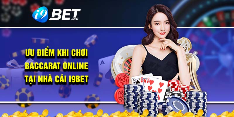 Ưu điểm khi chơi baccarat online tại nhà cái i9bet
